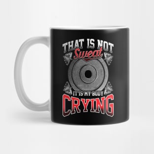 Funny That Is Not Sweat It Is My Body Crying Gym Mug